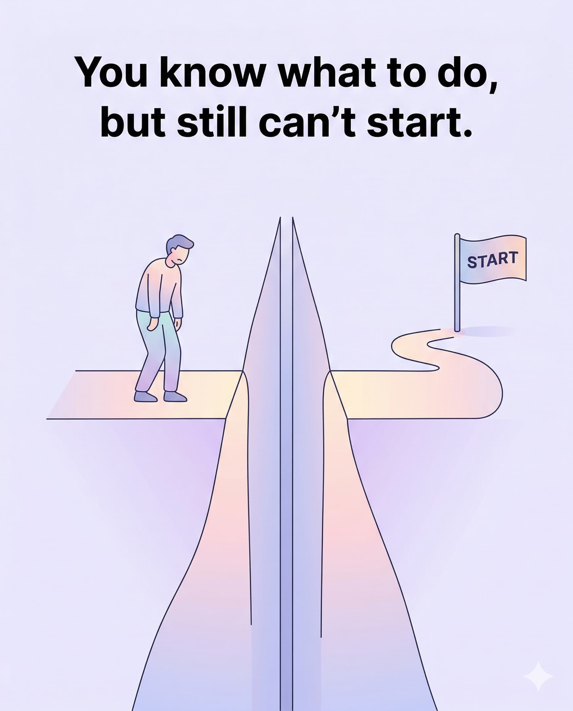 You know what to do, but still can’t start.